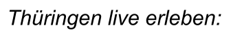 Th�ringen live erleben: