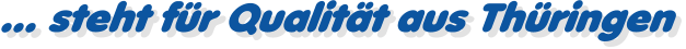 ... steht f�r Qualit�t aus Th�ringen